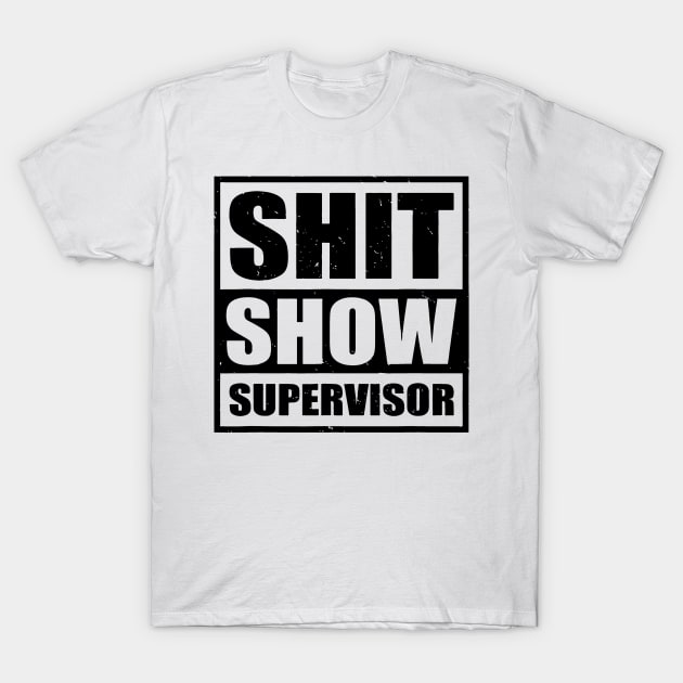 Shit Show Supervisor T-Shirt by stopse rpentine